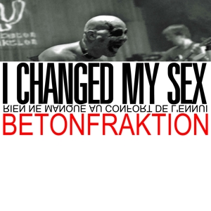 CD Shop - BETONFRAKTION I CHANGED MY SEX