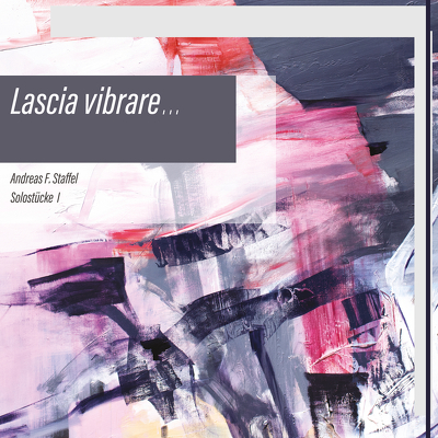 CD Shop - ANDREAS F. STAFFEL LASCIA VIBRARE - SOLO...