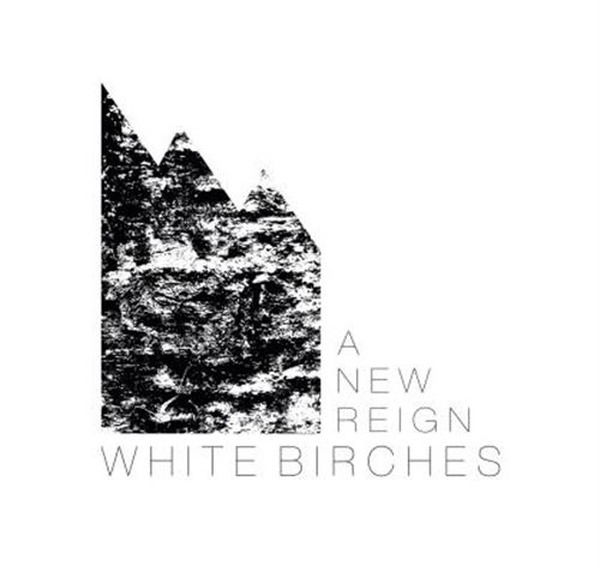 CD Shop - WHITE BIRCHES A NEW REIGN