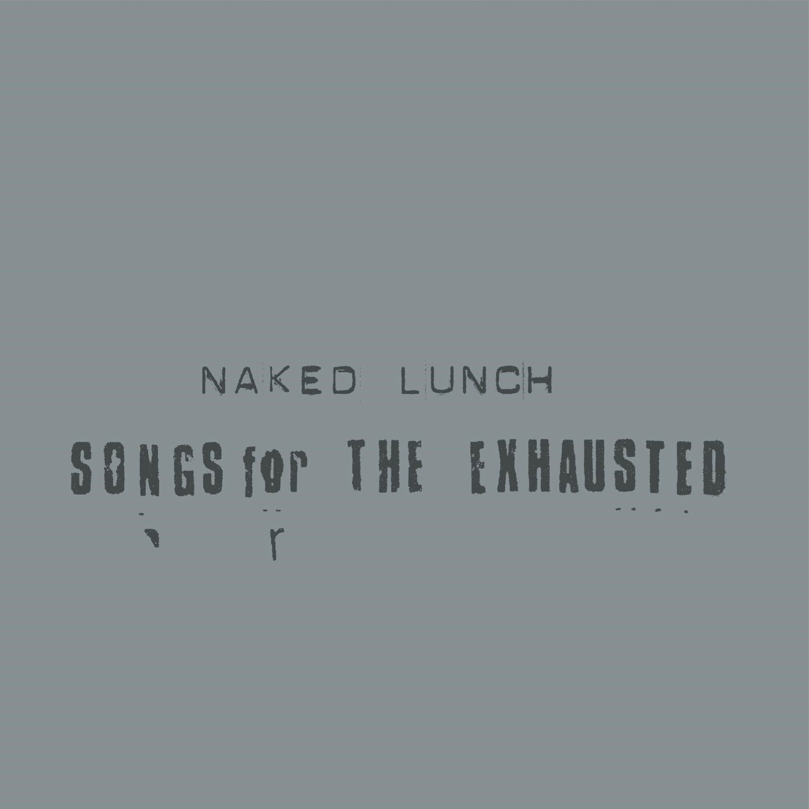 CD Shop - NAKED LUNCH SONGS FOR THE EXHAUSTED