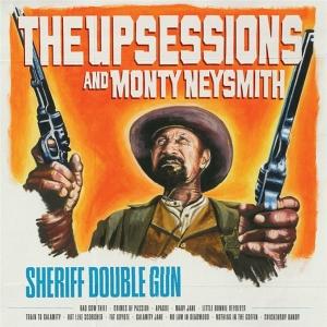 CD Shop - THE UPSESSIONS AND MONTY NEYSMITH SHERIFF DOUBLE GUN