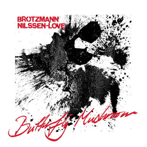 CD Shop - PETER BROTZMANN,PAAL NILSSEN-LOVE BUTTERFLY MUSHROOM