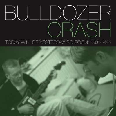 CD Shop - BULLDOZER CRASH TODAY WILL BE YESTERDAY..