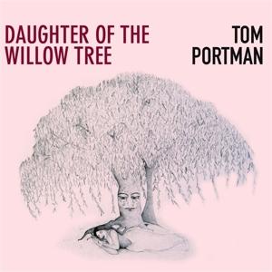 CD Shop - TOM PORTMAN DAUGHTER OF THE WILLOW..