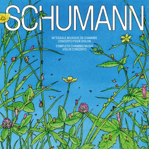 CD Shop - PIERRE FOUCHENNERET R. SCHUMANN: COMPLETE CHAMBER MUSIC & VIOLIN CONCERTO