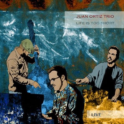 CD Shop - JUAN - TRIO - ORTIZ LIFE IS TOO SHORT