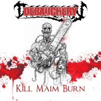 CD Shop - DEBAUCHERY KILL MAIM BURN