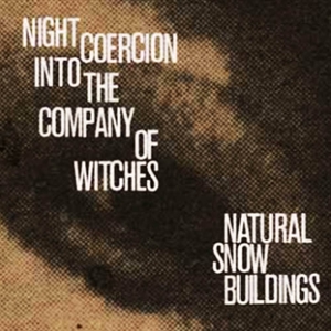 CD Shop - NATURAL SNOW BUILDINGS NIGHT COERCION INTO THE COMPANY OF WITCHES