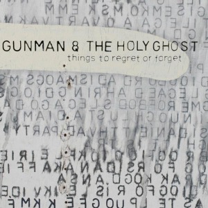 CD Shop - GUNMAN & THE HOLY GHOST THINGS TO REGRET OR FORGET
