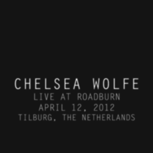 CD Shop - CHELSEA WOLFE LIVE AT ROADBURN 2012 LT