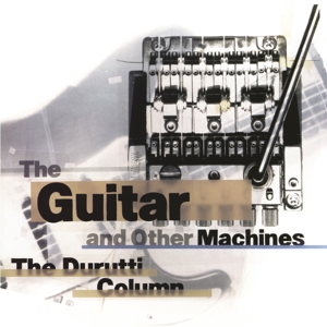 CD Shop - DURUTTI COLUMN GUITAR AND OTHER MACHINES
