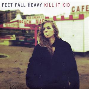 CD Shop - KILL IT KID FEET FALL HEAVY