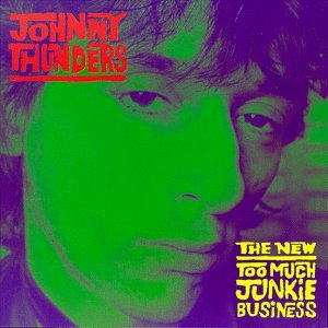 CD Shop - THUNDERS, JOHNNY NEW TOO MUCH JUNKIE BUSIN