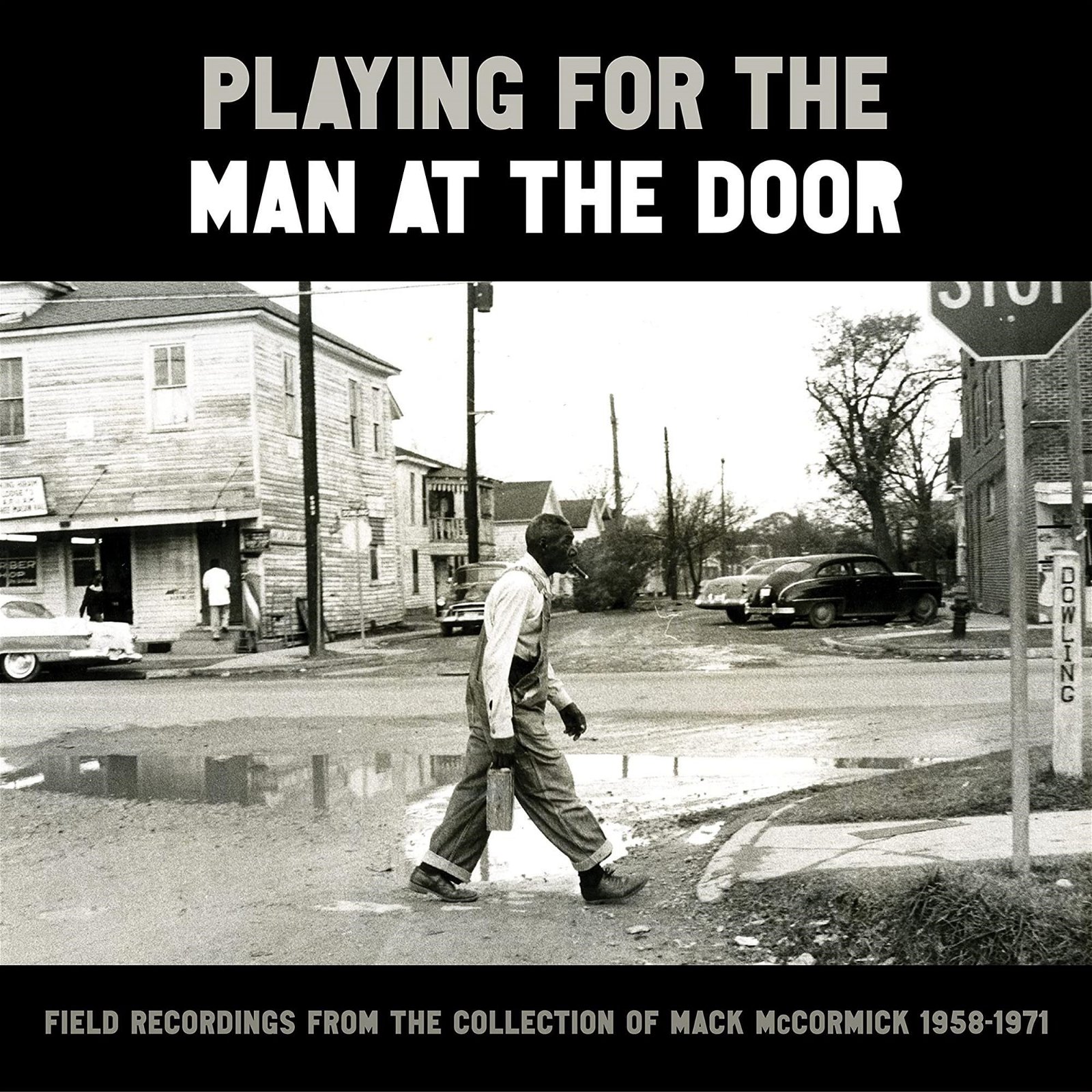 CD Shop - MCCORMICK, MACK PLAYING FOR THE MAN AT THE DOOR: FIELD RECORDINGS FROM THE COLLECTION OF MACK MCCORMICK 58-71