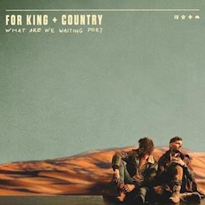 CD Shop - FOR KING & COUNTRY WHAT ARE WE WAITING FOR?