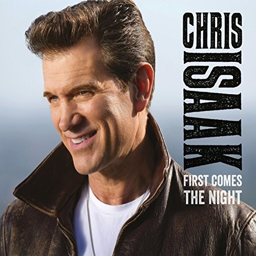 CD Shop - CHRIS ISAAK FIRST COMES THE NIGHT
