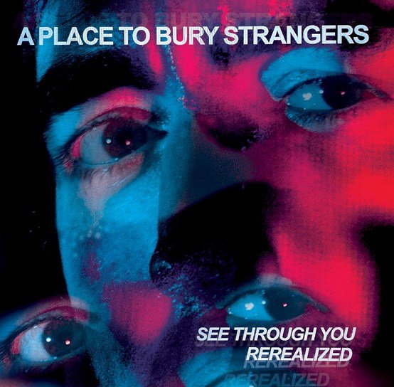 CD Shop - A PLACE TO BURY STRANGERS SEE THROUGH YOU:  REREALIZED