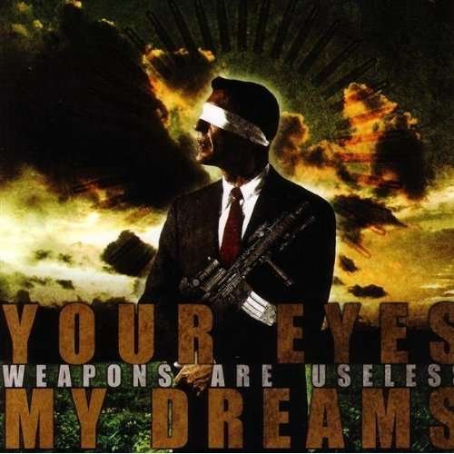 CD Shop - YOUR EYES MY DREAMS WEAPONS ARE USELESS