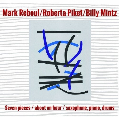 CD Shop - REBOUL, MARK/ROBERTA PIKE SEVEN PIECES/ABOUT AN HOUR/SAXOPHONE, PIANO, DRUMS