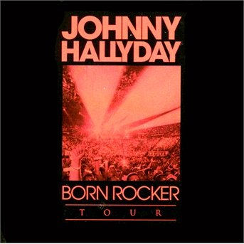 CD Shop - HALLYDAY, JOHNNY BORN ROCKER TOUR - PALAIS OMNISPORTS PARIS BERCY