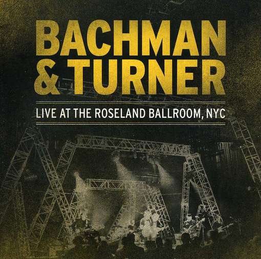 CD Shop - BACHMAN & TURNER LIVE AT THE ROSELAND BALLROOM, NYC