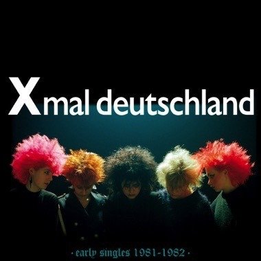 CD Shop - X-MAL DEUTSCHLAND EARLY SINGLES (1981-1982)
