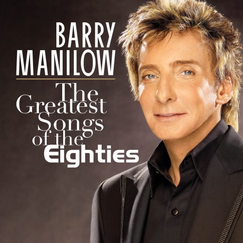 CD Shop - MANILOW, BARRY GREATEST SONGS OF THE EIGHTIES