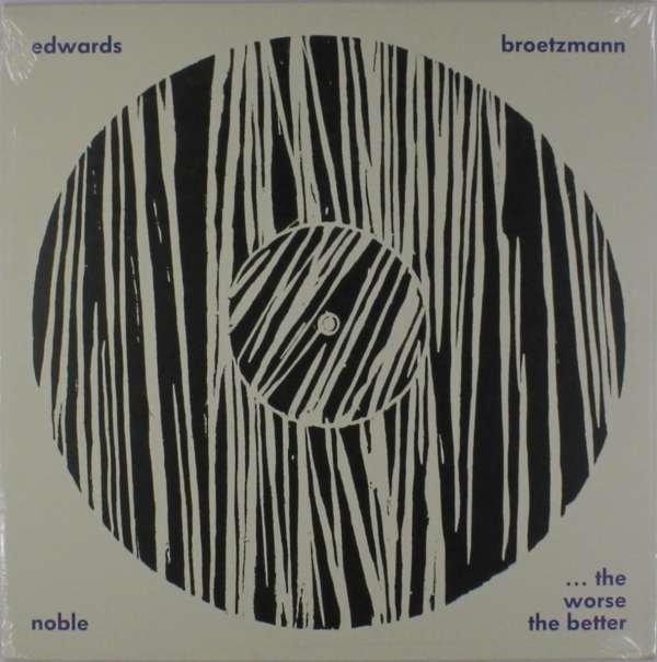 CD Shop - BROTZMANN/EDWARDS/NOBLE WORSE THE BETTER