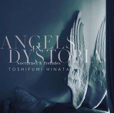 CD Shop - HINATA, TOSHIFUMI ANGELS IN DYSTOPIA NOCTURNES & PRELUDES