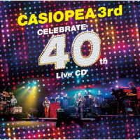 CD Shop - CASIOPEA 3RD CELEBRATE 40TH LIVE