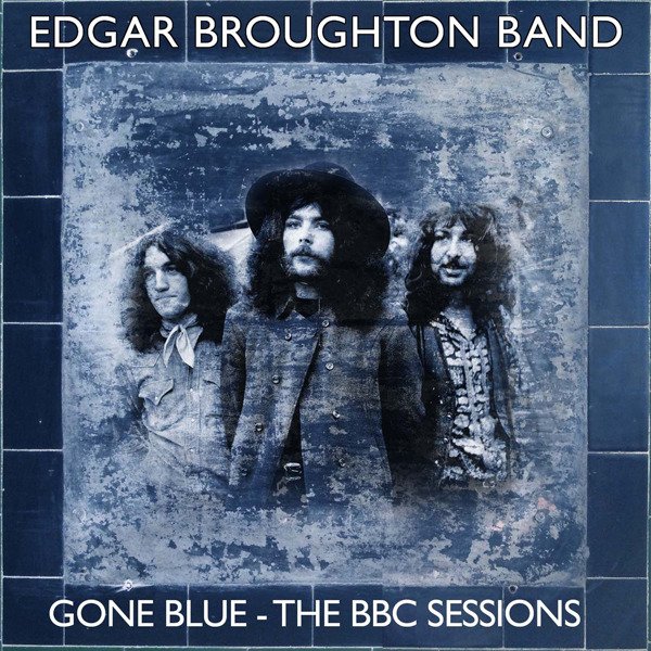 CD Shop - EDGAR BROUGHTON BAND GONE BLUE - THE BBC SESSIONS