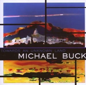 CD Shop - BUCK, MICHAEL TOWARDS AN UNKNOWN LAND
