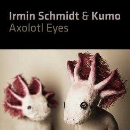 CD Shop - IRMIN SCHMIDT & KUMO AXOLOTL EYES