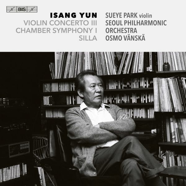 CD Shop - PARK, SUEYE ISANG YUN: SILLA/VIOLIN CONCERTO III/CHAMBER SYMPHONY I