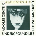 CD Shop - UNDERGROUND LIFE ADOLESCENTE X