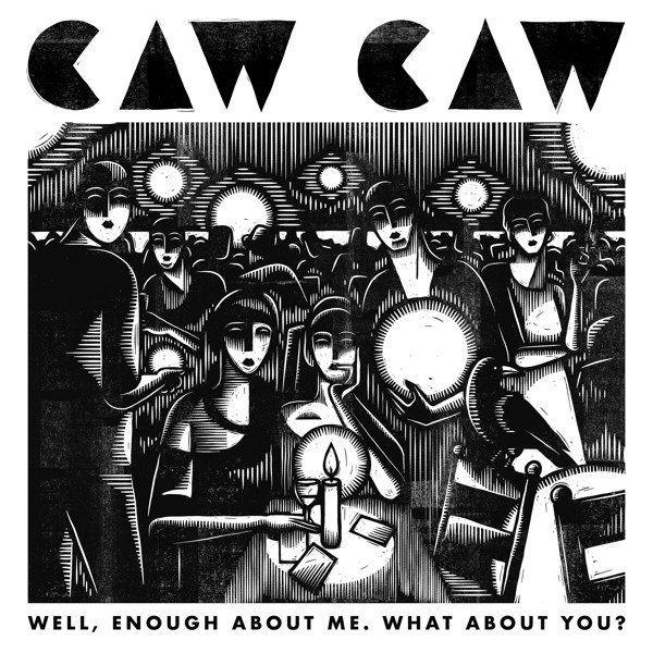 CD Shop - CAW CAW WELL, ENOUGH ABOUT ME. WHAT ABOUT YOU?