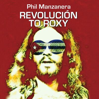 CD Shop - MANZANERA, PHIL REVOLUCION TO ROXY