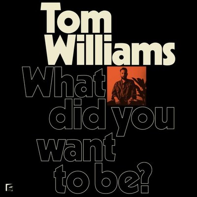 CD Shop - WILLIAMS, TOM WHAT DID YOU WANT TO BE?