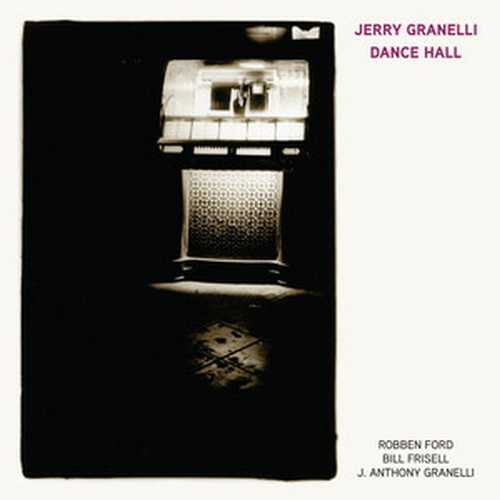 CD Shop - GRANELLI, JERRY FT. ROBBEN FORD & BILL FRISELL DANCE HALL